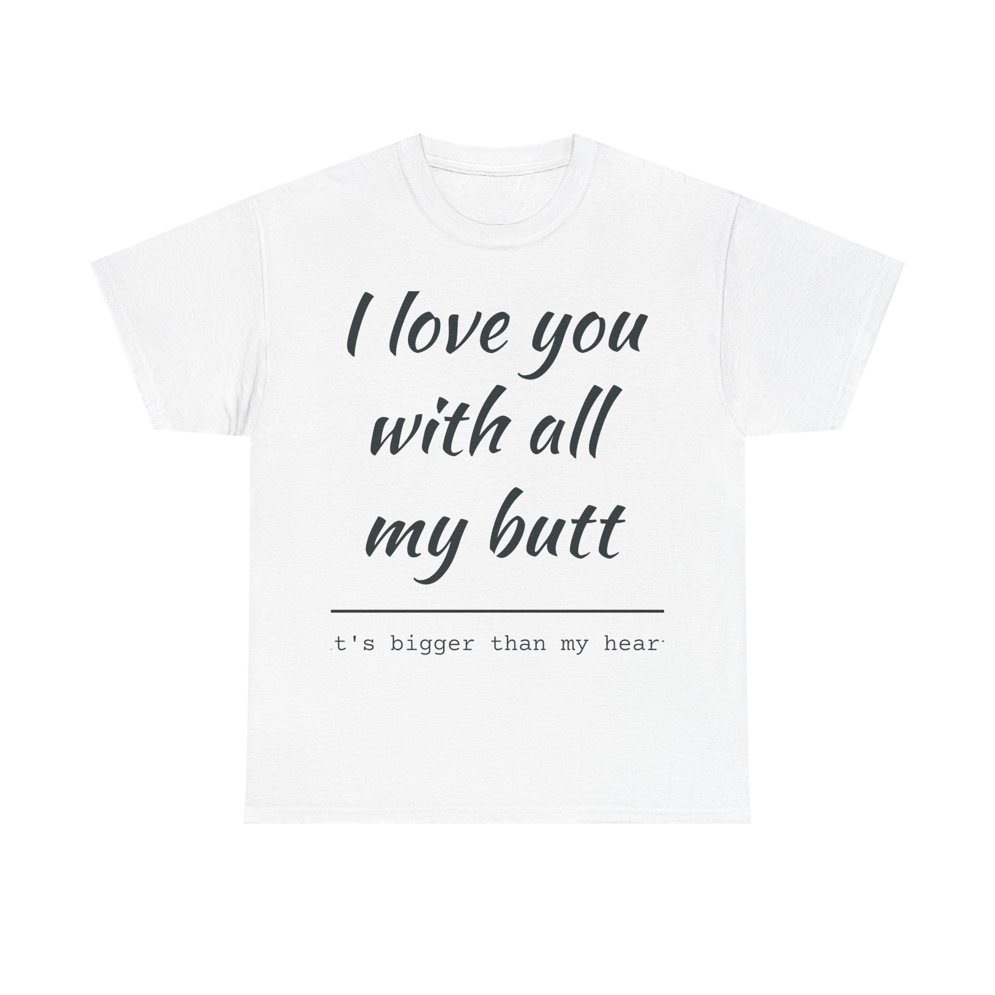 T‑Shirt — "I Love You With All My Butt" Funny Valentine Graphic Tee
